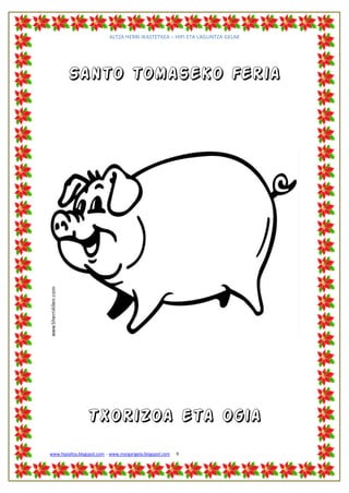 ALTZA HERRI IKASTETXEA – HIPI ETA LAGUNTZA GELAK




        Santo tomaseko feria




                 Txorizoa eta ogia
www.hipialtza.blogspot.com - www.margarigela.blogspot.com   9
 