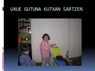 UXUE GUTUNA KUTXAN SARTZEN