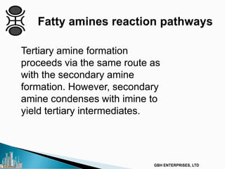 Tertiary amine formation
proceeds via the same route as
with the secondary amine
formation. However, secondary
amine condenses with imine to
yield tertiary intermediates.
 