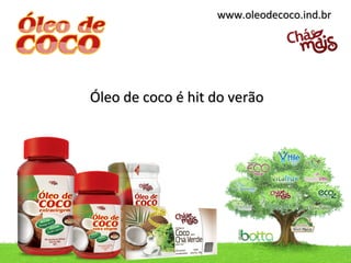 www.oleodecoco.ind.br




Óleo de coco é hit do verão
 