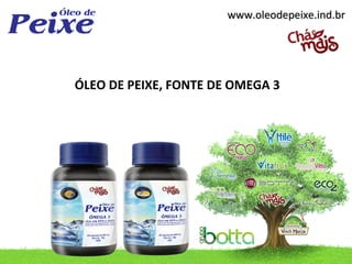 www.oleodepeixe.ind.br




ÓLEO DE PEIXE, FONTE DE OMEGA 3
 