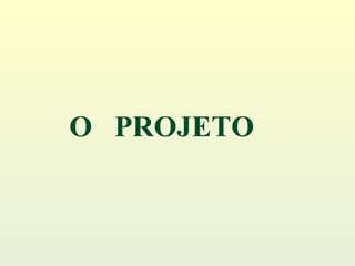 O  PROJETO 