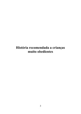 3
História recomendada a crianças
muito obedientes
 