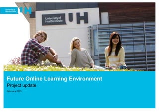 Future Online Learning Environment
Project update
February 2015
 