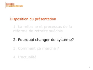 4
1. La reforme et processus de la
réforme de retraite suédois
2. Pourquoi changer de système?
3. Comment ça marche ?
4. L’actualité
Disposition du présentation
 