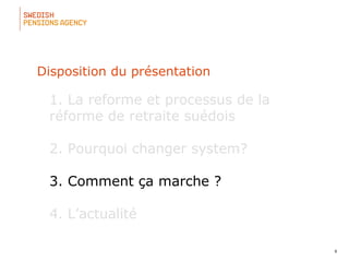 9
1. La reforme et processus de la 
réforme de retraite suédois
2. Pourquoi changer system?
3. Comment ça marche ?
4. L’actualité 
Disposition du présentation
 