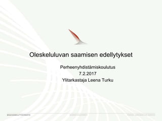 Oleskeluluvan saamisen edellytykset
Perheenyhdistämiskoulutus
7.2.2017
Ylitarkastaja Leena Turku
 