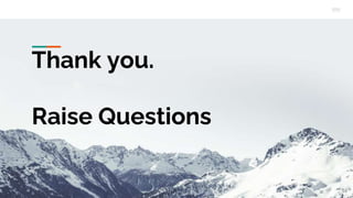 Thank you.
Raise Questions
16
 