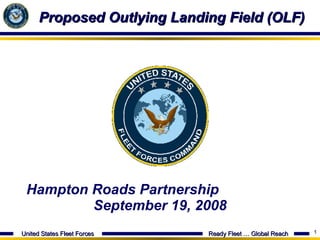 Proposed Outlying Landing Field (OLF) Hampton Roads Partnership  September 19, 2008 