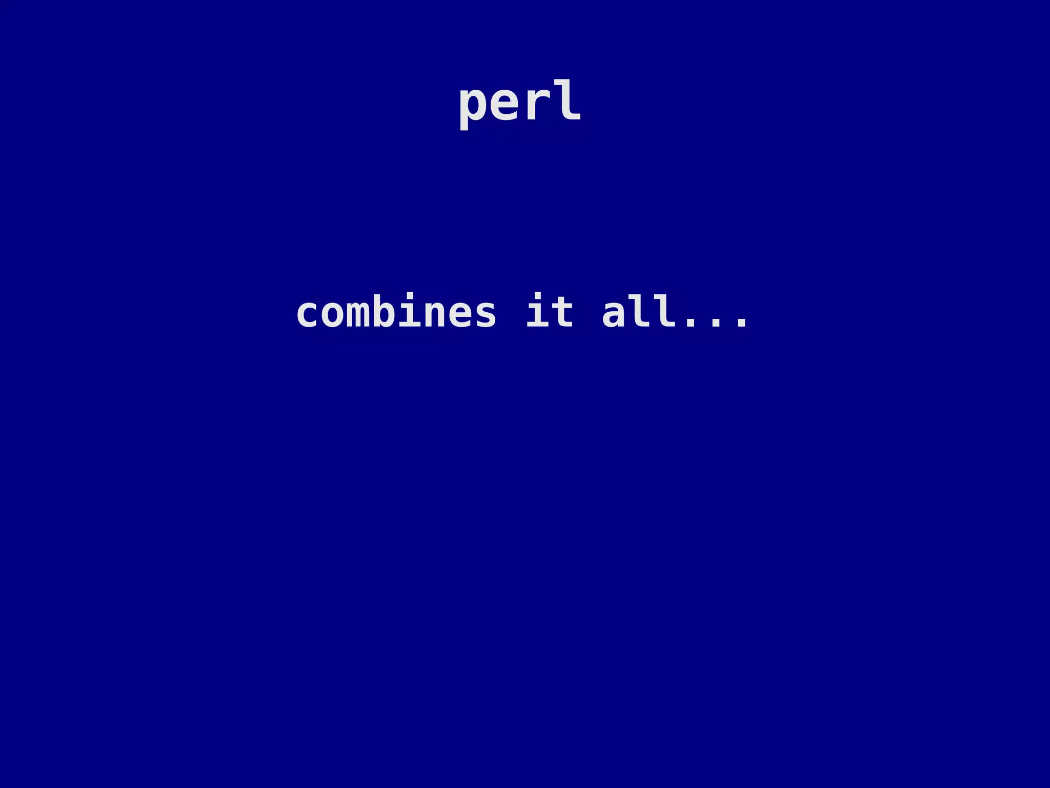 perl


combines it all...
 