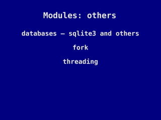 Modules: others

databases – sqlite3 and others

             fork

          threading
 