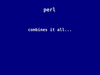 perl


combines it all...
 