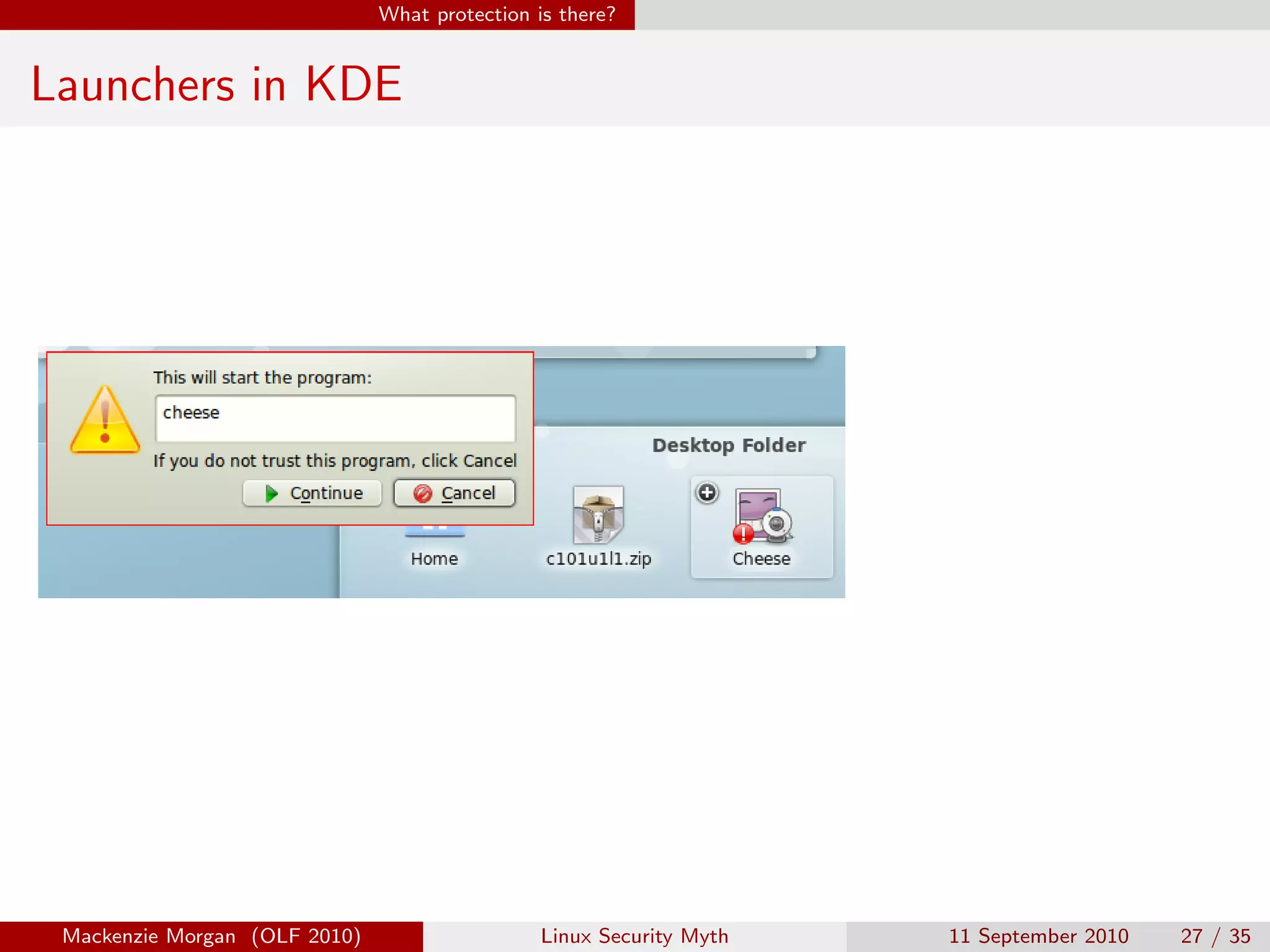 What protection is there?


Launchers in KDE




 Mackenzie Morgan (OLF 2010)                    Linux Security Myth   11 September 2010   27 / 35
 