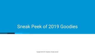 Copyright ©2016-2017 iXsystems. All rights reserved.
Sneak Peek of 2019 Goodies
 