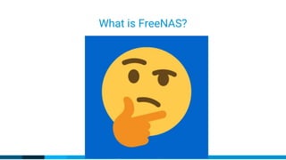 Copyright ©2016-2017 iXsystems. All rights reserved.
What is FreeNAS?
 