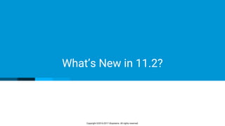 Copyright ©2016-2017 iXsystems. All rights reserved.
What’s New in 11.2?
 