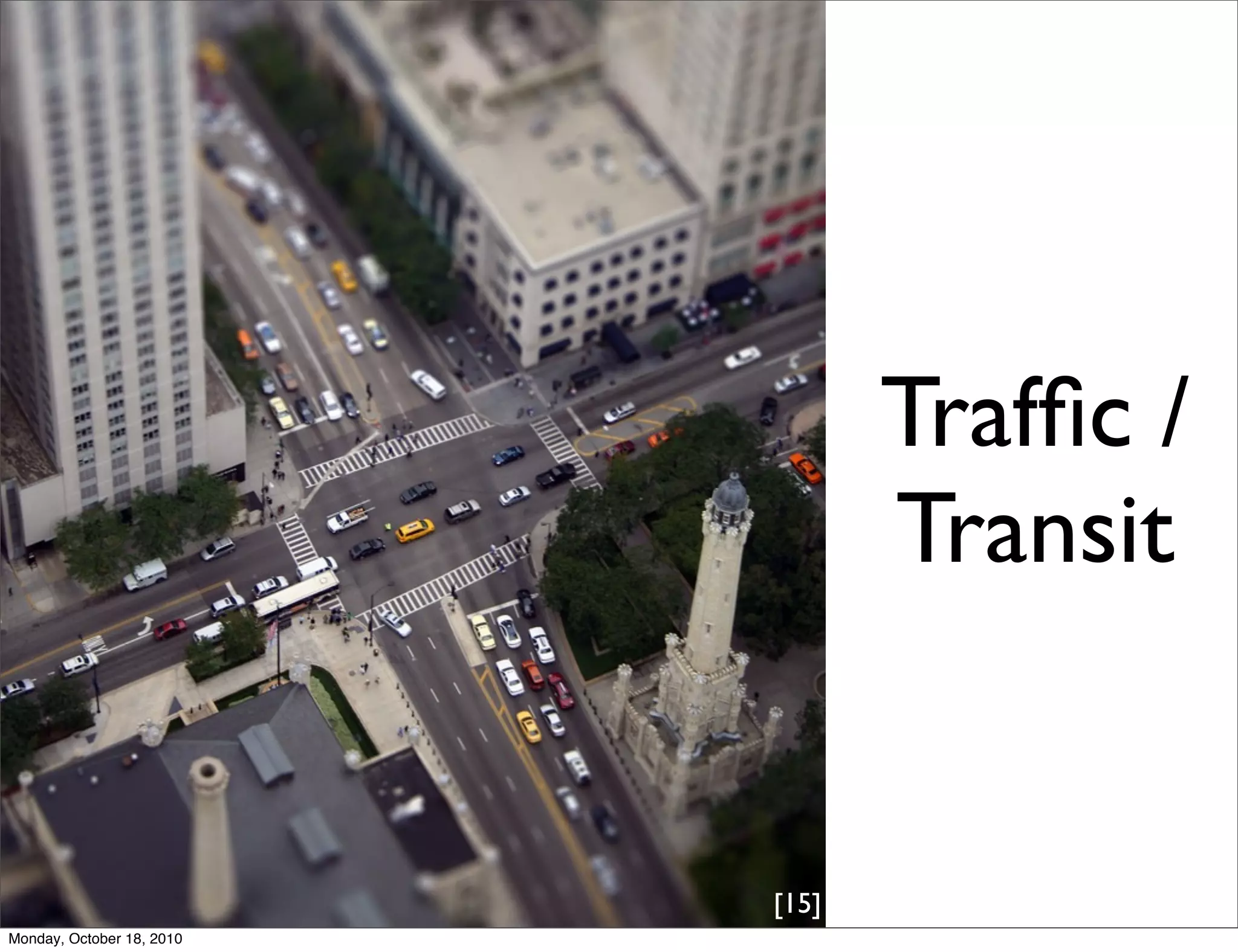 Trafﬁc /
                                  Transit


                           [15]
Monday, October 18, 2010
 