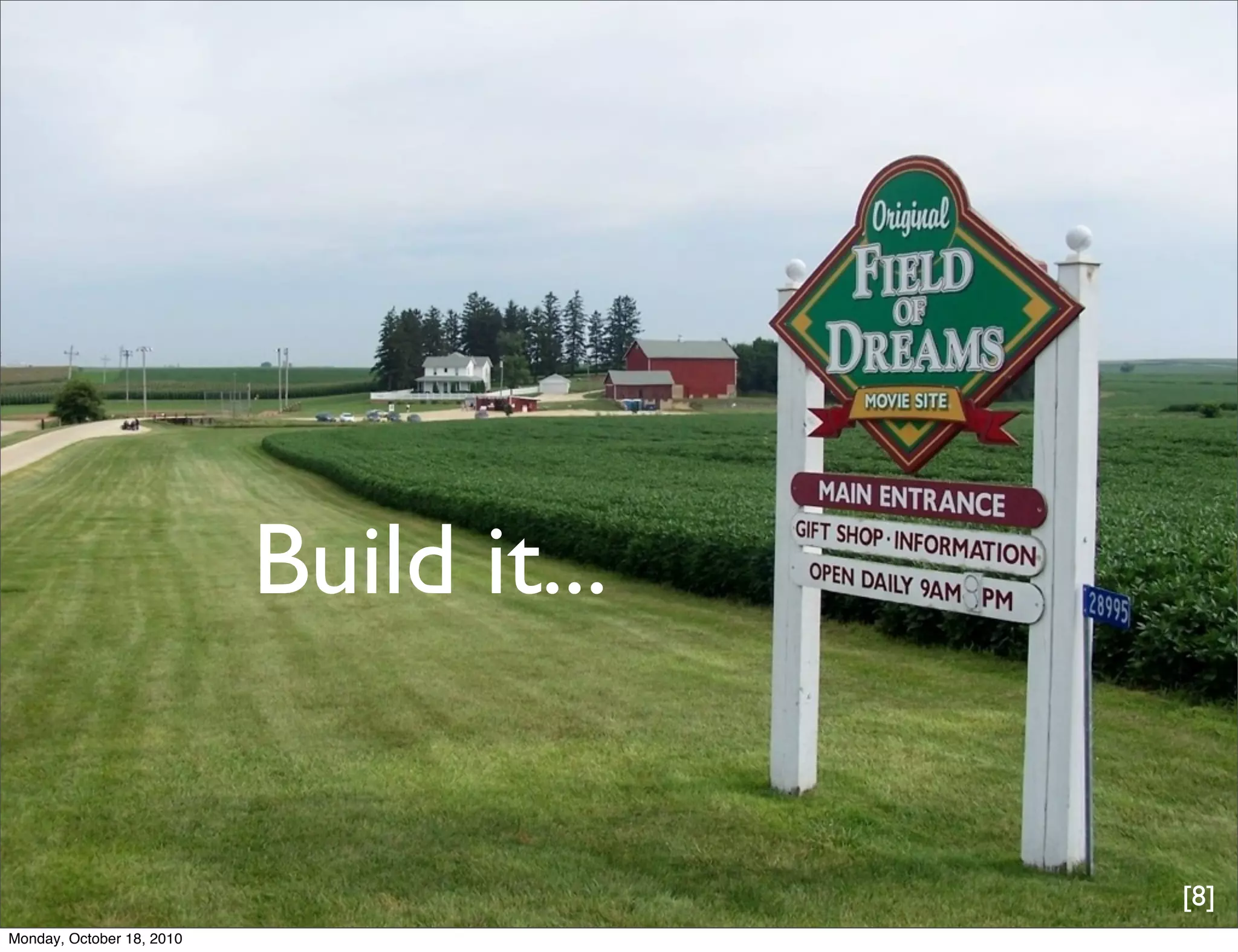 Build it...


                                         [8]
Monday, October 18, 2010
 