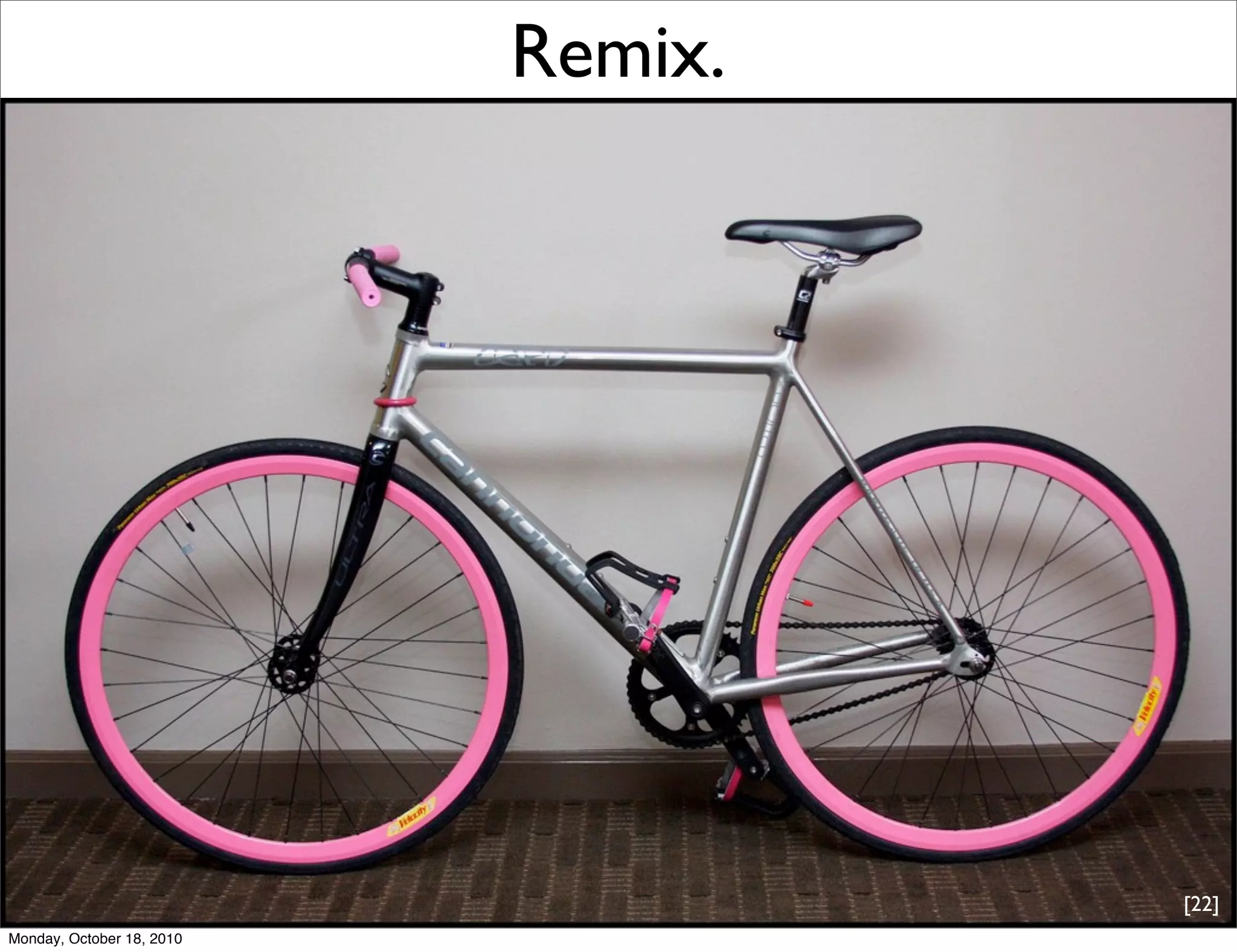 Remix.




                                    [22]
Monday, October 18, 2010
 