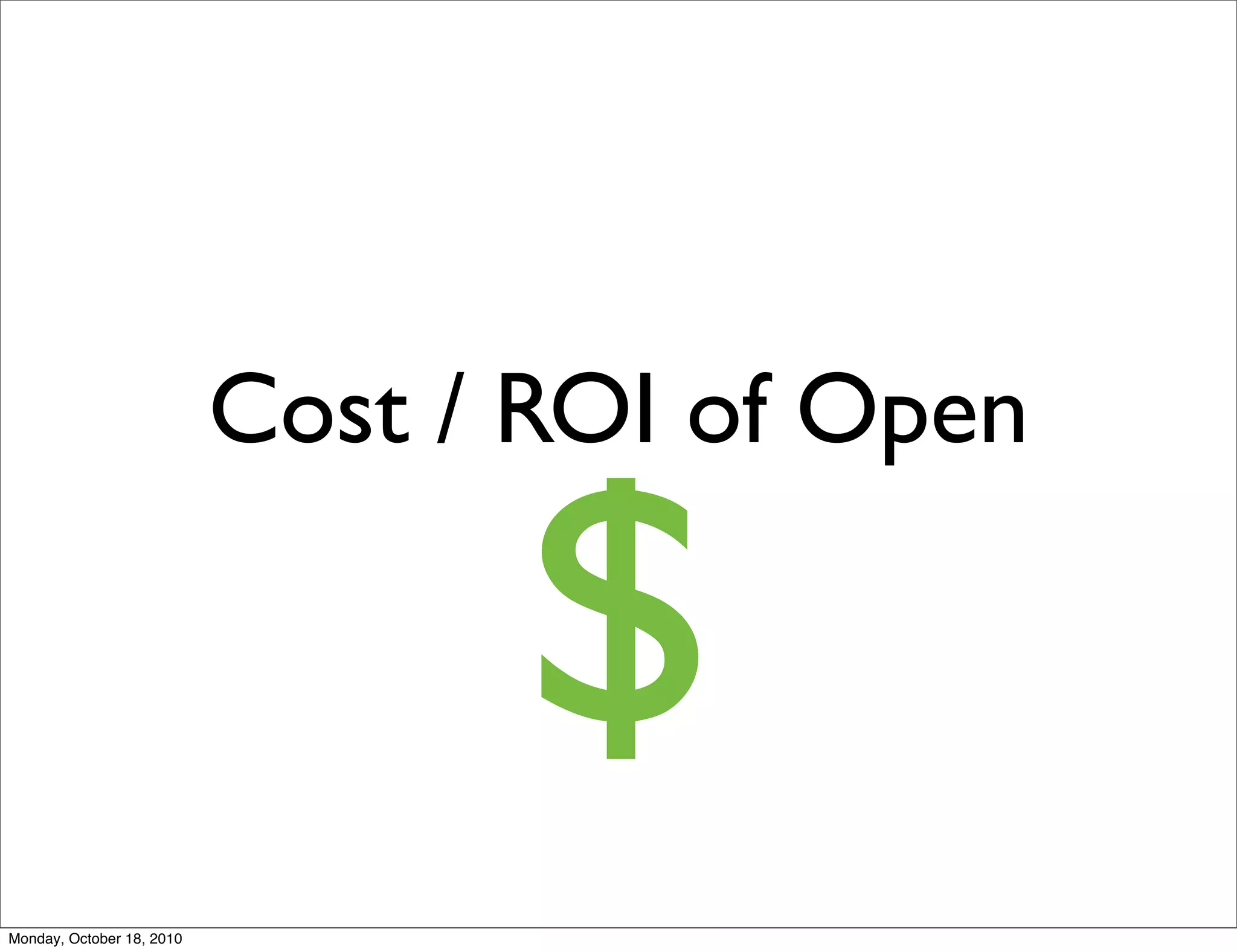 Cost / ROI of Open

                                 $
Monday, October 18, 2010
 