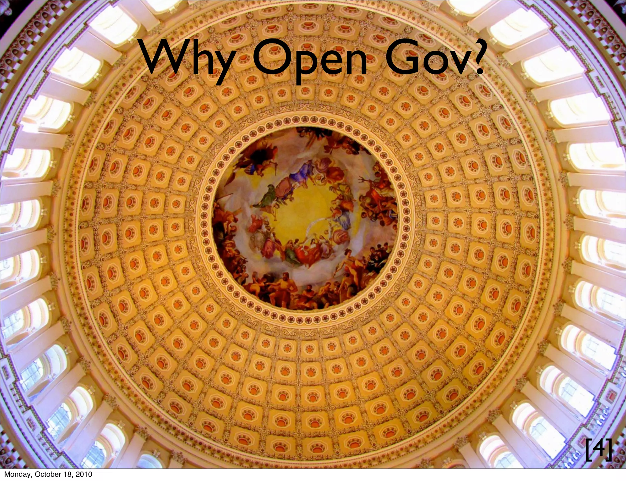 Why Open Gov?




                                           [4]
Monday, October 18, 2010
 