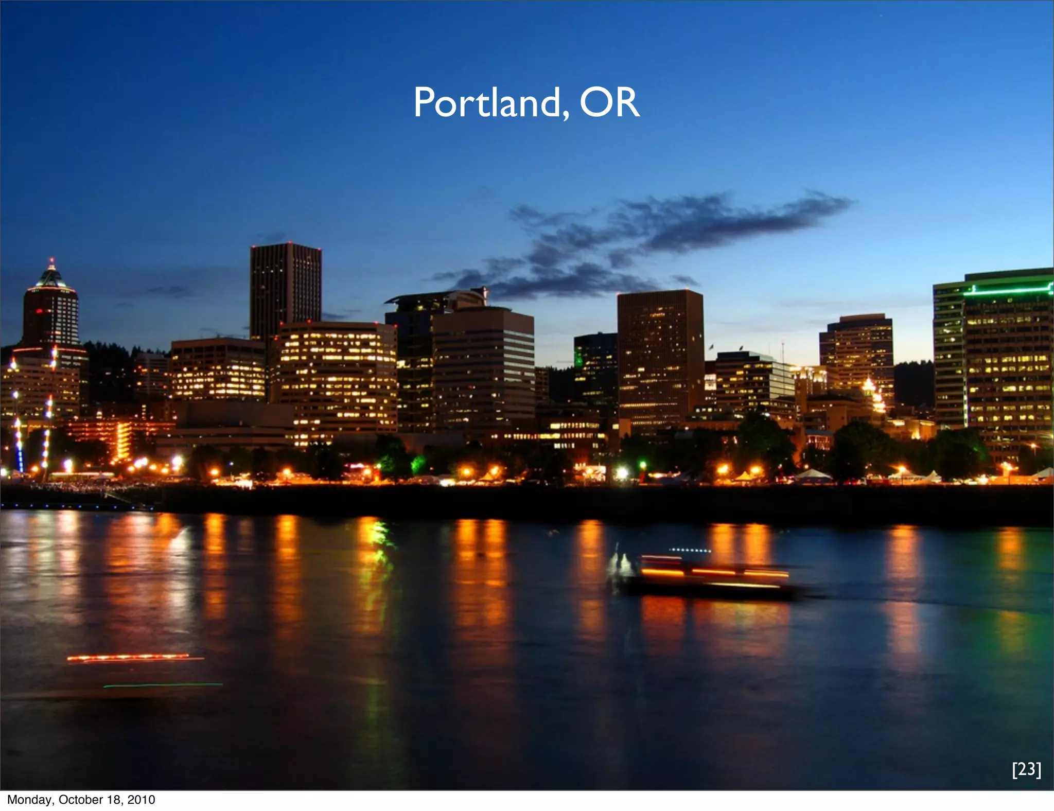 Portland, OR




                                          [23]
Monday, October 18, 2010
 