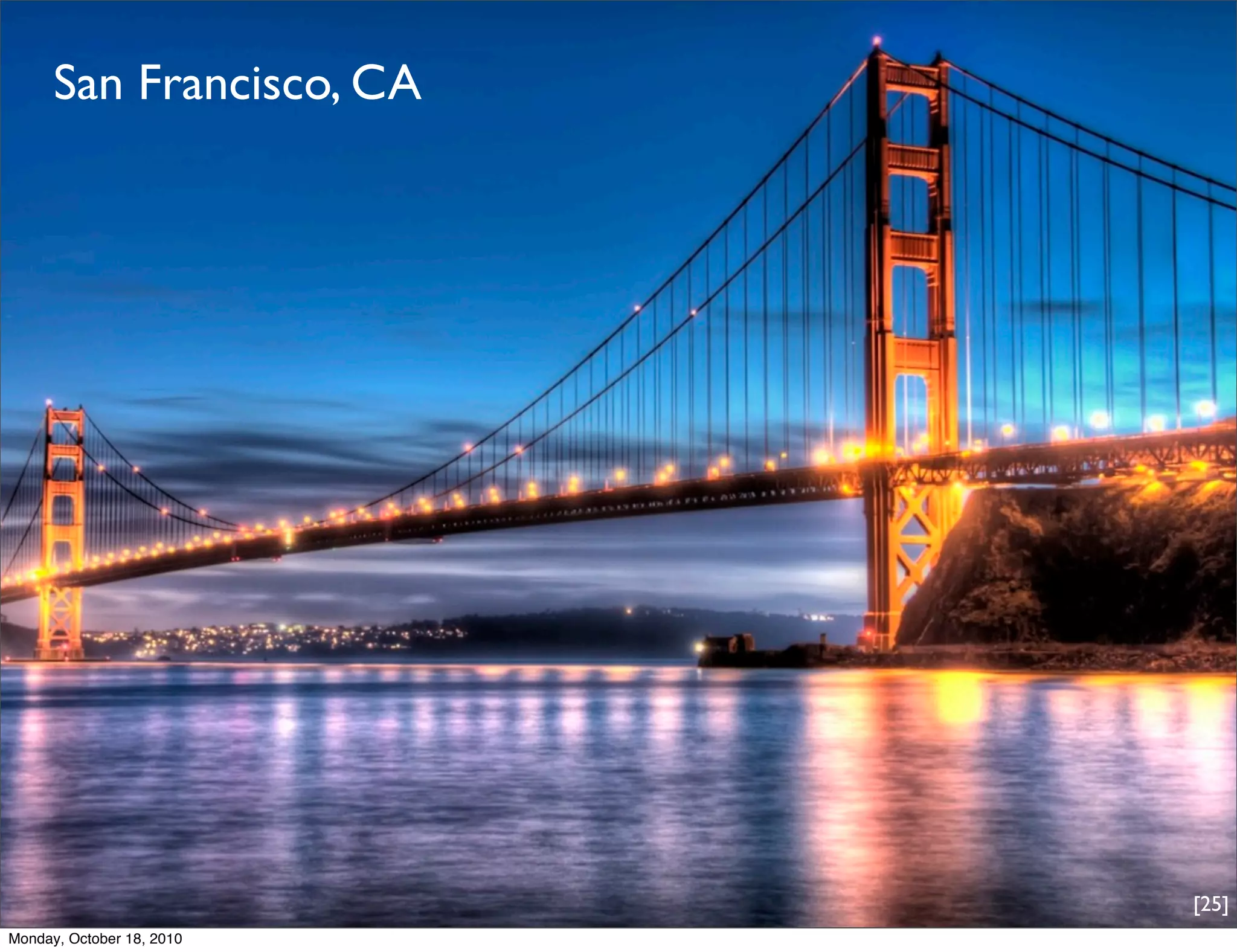 San Francisco, CA




                           [25]
Monday, October 18, 2010
 