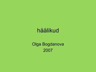 häälikud Olga Bogdanova 2007 