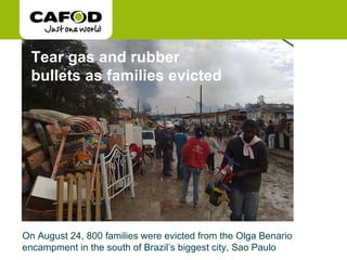 Tear gas and rubber  bullets as families evicted On August 24, 800 families were evicted from the Olga Benario encampment in the south of Brazil’s biggest city, Sao Paulo 