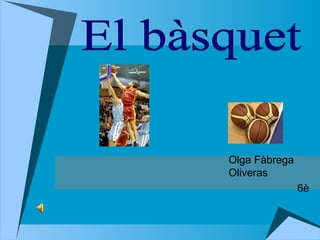 Olga Fàbrega Oliveras 6è El bàsquet 