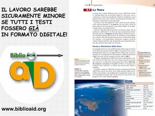 IL LAVORO SAREBBE
SICURAMENTE MINORE
SE TUTTI I TESTI
FOSSERO GIÀ
IN FORMATO DIGITALE!




www.biblioaid.org
 