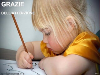 GRAZIE
DELL’ATTENZIONE




                  MILO
 