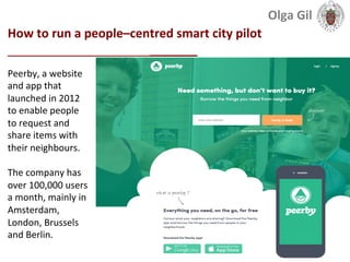  
How	
  to	
  run	
  a	
  people–centred	
  smart	
  city	
  pilot	
  
____________________________	
  
Peerby,	
  a	
  w...