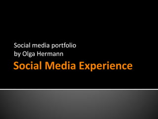 Social media portfolio
by Olga Hermann
 