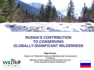 [object Object],[object Object],[object Object],Olga Krever ,  Expert on Protected Areas and Biodiversity Conservation in Russia , Member of the Upper Environmental Council  of the Russian Federal Parliament   