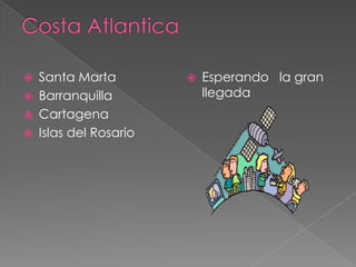 Costa AtlanticaSanta Marta BarranquillaCartagena Islas del RosarioEsperando la gran llegada