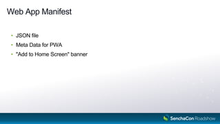 Web App Manifest
JSON file•
Meta Data for PWA•
"Add to Home Screen" banner•
12
 