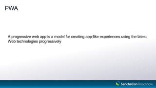 PWA
A progressive web app is a model for creating app-like experiences using the latest
Web technologies progressively
4
 