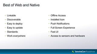 Best of Web and Native
Linkable•
Discoverable•
Easy to deploy•
Easy to update•
Standards•
Work everywhere•
Offline Access•
Installed Icon•
Push Notifications•
Full Screen Experience•
Fast UI•
Access to sensors and hardware•
7
 