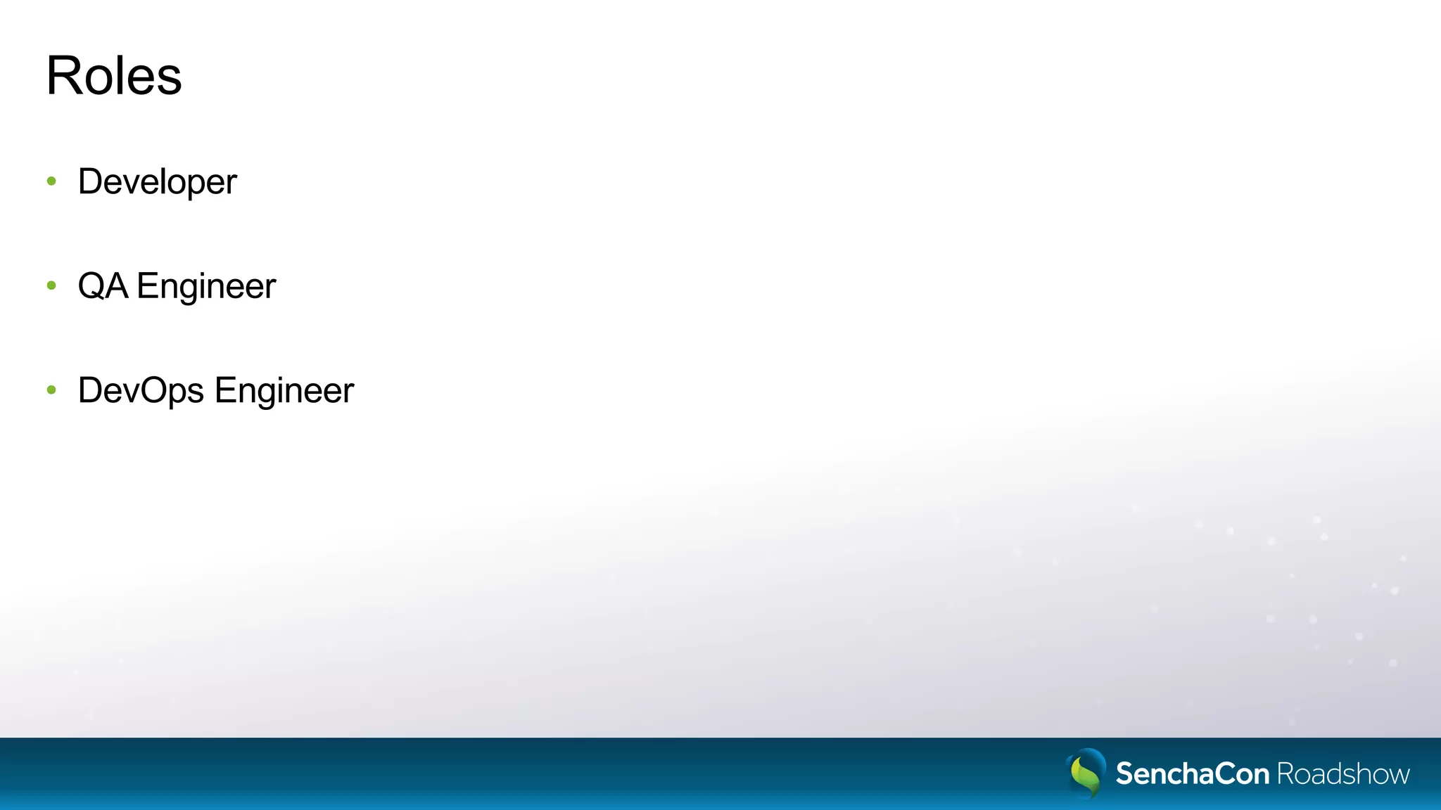 Roles
• Developer
• QA Engineer
• DevOps Engineer
 