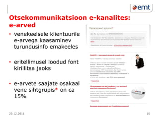 Otsekommunikatsioon e-kanalites:
e-arved
• venekeelsele klientuurile
  e-arvega kaasaminev
  turundusinfo emakeeles

• eri...