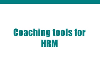 Coaching tools for
HRM
 