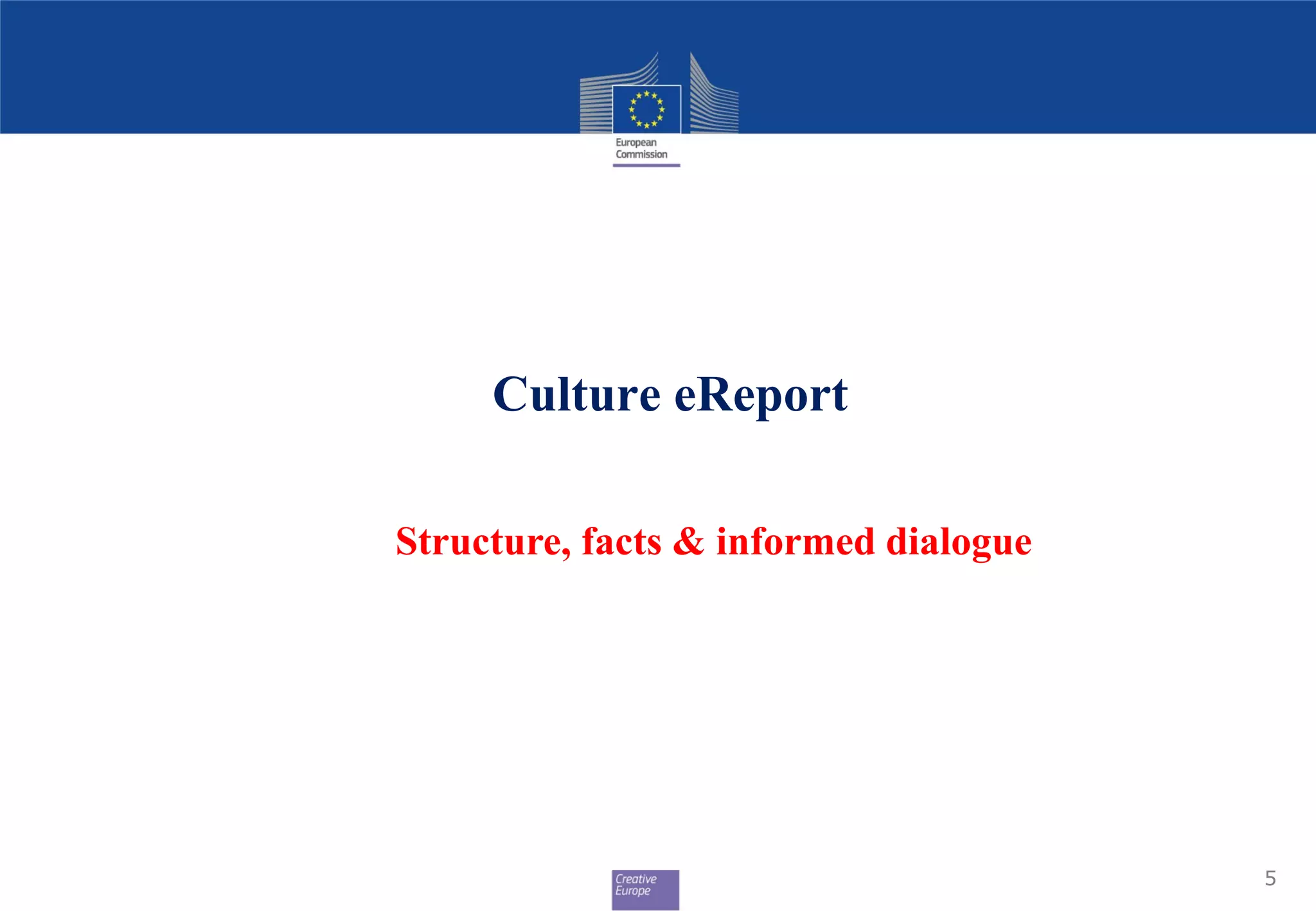 Culture eReport
5
Structure, facts & informed dialogue
 