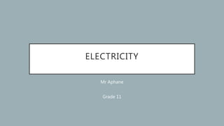 ELECTRICITY
Mr Aphane
Grade 11
 