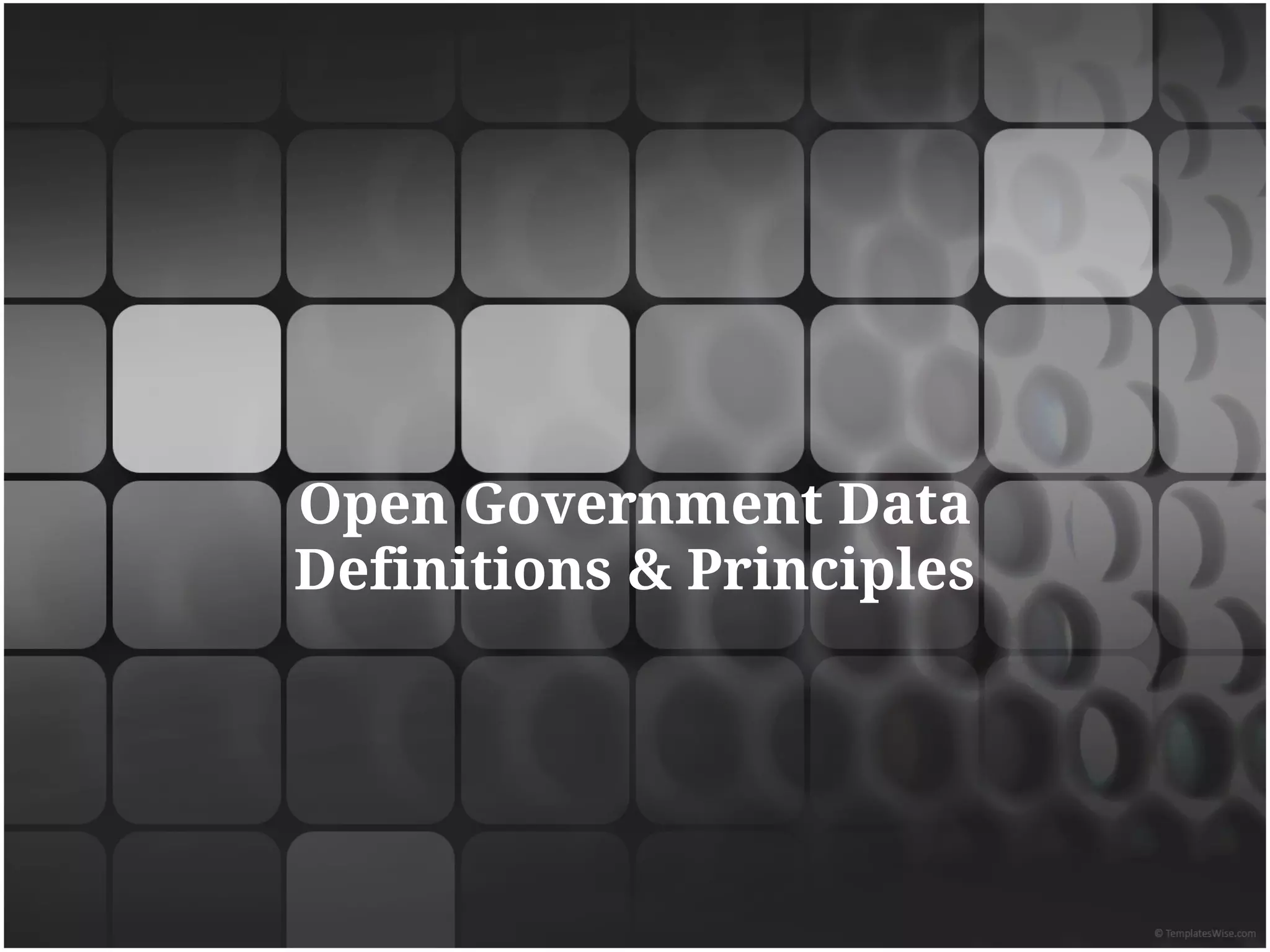 Open Government Data
Definitions & Principles
 