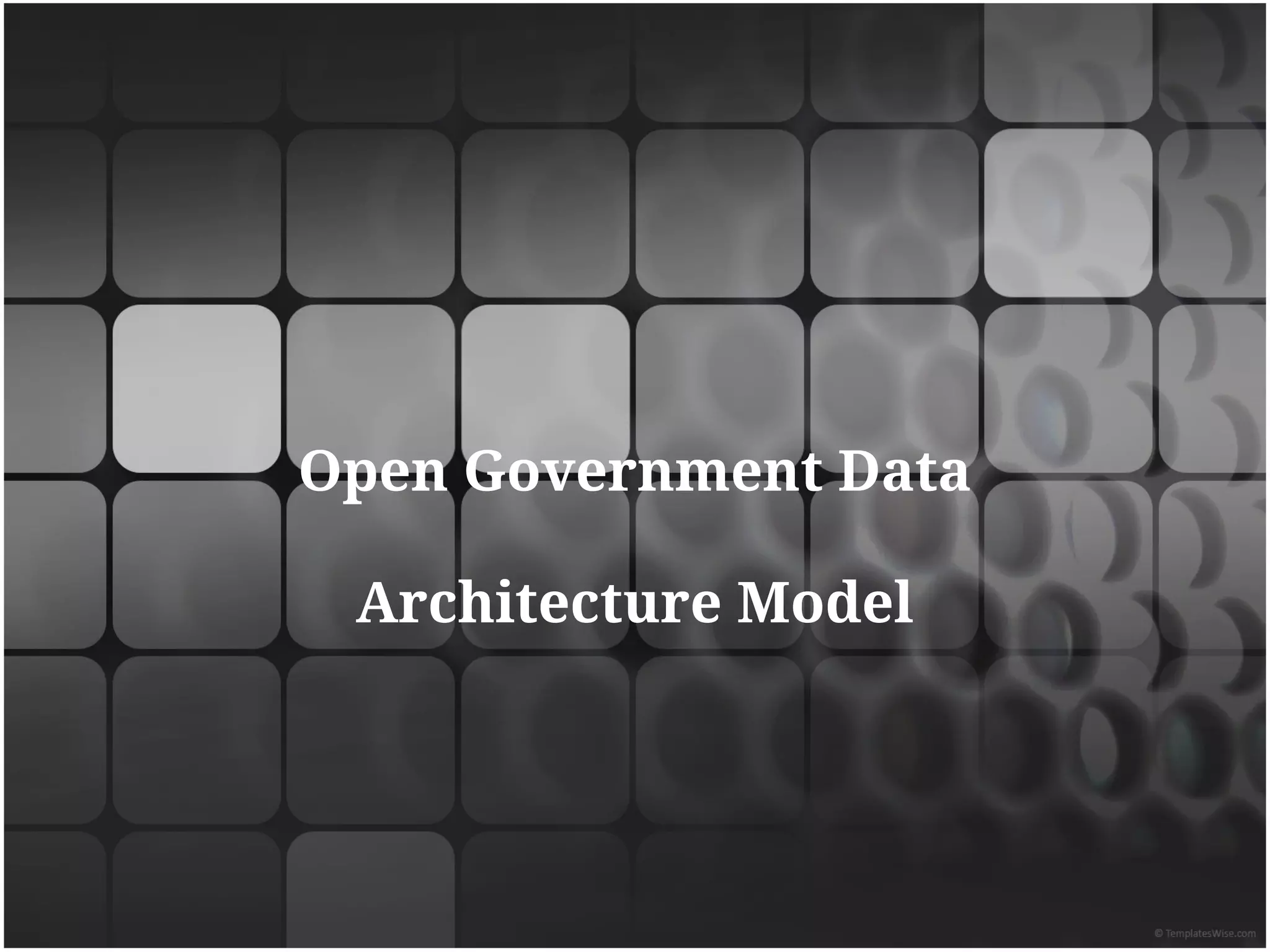 Open Government Data

 Architecture Model
 