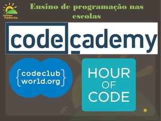 9
Ensino de programação nas
escolas
 