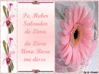 Pe. Heber Salvador de Lima do Livro Uma Rosa me disse   