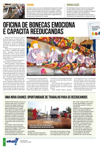 TURISMO                                                                  NORMALIZAÇÃO
                                               A Setur, em parceria com a Coordenadoria Municipal de Turismo           A distribuição de água tratada já está normalizada
                                             (CMTUR), realizou pit stop para conscientizar o público em geral        em Porto Velho. Uma balsa com três motobombas
                                             sobre as ações do Cadastur, destacando as vantagens e benefícios        instaladas no Madeira resolveu o problema ocasionado,
                                             oferecidos para os usuários ou mesmo o comerciantes que atuam           de forma irreversível, pelo assoreamento da
                                             na cadeia produtiva do turismo, formalizando e legalizando esses        margem direita do rio, formação de banco de areia e
                                             serviços junto ao Ministério do Turismo.                                soterramento dos equipamentos de captação da Caerd.




Oficina de bonecas emociona
e capacita reeducandas
    Depois de um mês de ter início a
oficina de bonecas na Penitenciária Fe-
minina de Porto Velho, a produção está
a todo vapor e as 20 reeducandas que
participam do projeto já vislumbram
uma nova vida após saírem da unidade
prisional.
    Desde o dia 1º de agosto duas turmas
de 10 alunas - divididas entre manhã e
tarde - aprendem a arte da confecção
de bonecas e corte e costura, em uma
parceria entre a Secretaria de Estado de
Justiça (Sejus) e a Cooperativa Açaí, res-
ponsável pelo curso.
    O curso terá duração de três meses e
será concluído no final de outubro.
    Além de qualificar a oficina também
eleva a autoestima das reeducandas. Jo-
siane Matilde tem 19 anos e três filhos,
entre eles uma menina de cinco anos
de idade. “Já até falei para minha filha
que fiz uma boneca para ela, mas nós só
vamos entregar depois da conclusão do
curso, quando receberemos o certifica-          Bonecas produzidas pelas reeducandas
do e será realizada uma exposição com
toda a produção”, afirmou emocionada.        com a boneca que eu mesma produzi”.       a estruturar a vida quando retornarem        te da Cooperativa Açaí e instrutora da
    Ritiane Castro Albino, 22 anos, des-         “Eu já tenho três anos de pena cum-   para casa”, afirmou Ana Natiele da Silva,    oficina de bonecas, afirma que a experi-
tacou o elogio que recebeu dos pais, que     prida e estou esperando sair no próximo   de 29 anos.                                  ência de trabalhar com as reeducandas
torcem para que ela tenha uma vida me-       mutirão, mas para as meninas que ainda       Para cada três dias de trabalho ou        tem sido muito rica. “Assim como esta-
lhor ao sair do sistema. “Meu pai ficou      vão ficar aqui o curso é importante não   capacitação dentro da unidade as ree-        mos ensinando algo novo para elas, aju-
muito feliz de saber que estou ocupan-       só pela redução da pena, mas para man-    ducandas ganham um dia de remissão           dando nesse processo de redescoberta,
do meu tempo com algo que seja útil, e       ter a mente ocupada e por estar apren-    de pena.                                     também aprendemos muito no dia a dia
ainda vou poder presentear minha filha       dendo uma profissão que vai ajudá-las        Maria Antônia Oliveira, presiden-         e isso tem sido muito gratificante”.




   Uma nova chance: oportunidade de trabalho para os reeducandos
     Denilton Gil de Azevedo, 26 anos, já                                                                                          dias. “Quero mudar de vida. Preciso
     cumpriu quatro anos e seis meses                                                                                              de uma oportunidade e o governo
     de prisão em regime fechado, no                                                                                               está abrindo as portas”, afirma o
     sistema prisional de Porto Velho.                                                                                             reeducando.
     Agora ele passou para o regime                                                                                                Denilton e outros reeducandos fazem
     semi-aberto, mas ainda tem um ano                                                                                             parte de uma equipe do DER que
     e sete meses de pena para cumprir.                                                                                            realiza os serviços de limpeza lateral
     Num trabalho de ressocialização,                                                                                              e tapa buraco da Estrada da Penal,
     apenados do regime semi-aberto                                                                                                no trecho da avenida Guaporé até o
     ganharam o direito de trabalhar                                                                                               presídio Urso Branco. O reeducando
     fora para progressão de sua pena.                                                                                             recebe também um salário mínino.
     Para cada três dias trabalhados o                                                                                             Outro reeducando que trabalha no
     reeducando reduz um dia em sua                                                                                                DER é Diego Felipe Rosa dos Santos,
     pena.                                                                                                                         de 26 anos. O jovem passou três
     Para utilizar a mão de obra dos                                                                                               anos no regime fechado e ainda
     reeducandos o Departamento de
                                                  Para cada três dias trabalhados o                                                tem mais dois anos a cumprir
     Estradas de Rodagem e Transportes            reeducando reduz um dia em sua pena.                                             no semi-aberto. É a primeira vez
     (DER) firmou convênio com o                                                                                                   que participa de algum programa
     Fundo Penitenciário da Secretaria        reeducandos.                             de 570 dias no semi-aberto. Porém,          de ressocialização. Ele agradece
     de Justiça (Sejus) e atualmente          Denilton é um dos beneficiados.          caso continue trabalhando no DER,           a oportunidade e afirma que
     oferece oportunidade a cerca de 20       Ele ainda tem para cumprir cerca         esse tempo poderá cair para 430             trabalhará até o fim de sua pena.
                         ia
                        dôn




                                 O Governo da
 4
                       Ron




                                 Cooperação em Ação.
 