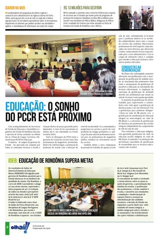 IDARON NA WEB                                                         R$ 13 MILHÕES PARA GESFRON
  Coordenadores de programas de defesa vegetal e                        Foi assinado o convênio com o Governo Federal para repasse
animal da área administrativa da Agência Idaron de Porto             de recursos aos 11 Estados que fazem parte do programa de
Velho, participaram do curso de web 2.0 aplicada à Defesa            proteção de fronteiras. Rondônia recebeu R$ 13 milhões para
Agropecuária. Os servidores aprenderam sobre as ferramentas          investir nos batalhões da Polícia Militar, delegacias da Polícia
disponíveis na internet que podem auxiliar nas atividades e          Civil e unidades do Gesfron que estão situadas na linha de
agilizar a consolidação de informação nas ações de campo.            fronteira do Estado de Rondônia com a Bolívia.



                                                                                                                                         sala de aula, contemplando às 8 horas
                                                                                                                                         para o professor dedicar-se às ativida-
                                                                                                                                         des independentes. Inova com a criação
                                                                                                                                         da carreira dos analistas educacionais,
                                                                                                                                         profissionais de nível superior, especiali-
                                                                                                                                         zados em áreas diversas, que oferecerão
                                                                                                                                         à Seduc conhecimento técnico especiali-
                                                                                                                                         zado para a área administrativa. Cria os
                                                                                                                                         cargos de intérprete Libras e cuidador
                                                                                                                                         para atender à educação inclusiva, entre
                                                                                                                                         outros pontos relevantes.

                                                                                                                                            Conquistas na
                                                                                                                                            Remuneração
                                                                                                                                             No Plano está contemplado aumento/
                                                                                                                                         alterações nas gratificações com a incor-
                                                                                                                                         poração da gratificação de unidade esco-
                                                                                                                                         lar ao vencimento dos professores, bem
                                                                                                                                         como a incorporação da gratificação de
                                                                                                                                         incentivo à Educação ao vencimento dos
                                                                                                                                         técnicos educacionais. A ampliação da
                                                                                            Os deputados aprovaram de forma              concessão da gratificação de atividade
                                                                                          unânime o PCCR enviado pelo Governo            docente aos profissionais que atuam na
                                                                                                                                         sala de recursos é outro ganho garantido.
                                                                                                                                             O aumento da gratificação de efetivo



Educação: o sonho
                                                                                                                                         trabalho para supervisores e orienta-
                                                                                                                                         dores com valor igual à gratificação de
                                                                                                                                         docência passa a ser um referencial. Cria
                                                                                                                                         a gratificação para professor bilíngue-



do PCCR está próximo
                                                                                                                                         -Libras no valor de R$ 400,00; cria a
                                                                                                                                         gratificação de coordenação de educação
                                                                                                                                         integral ou semi-integral, no valor de
                                                                                                                                         R$ 280,00 e a concessão da gratificação
                                                                                                                                         de docência aos professores das escolas
    Com acompanhamento da Secretaria          votação dentro do prazo garantido pelos     nível de escolaridade. Fica contemplada a      integrais independente do cumprimento
de Estado da Educação a Assembléia Le-        deputados. A nova lei foi sancionada no     progressão na carreira a partir do cum-        de 27h em sala de aula.
gislativa do Estado de Rondônia discutiu      último dia 6, em solenidade na Escola       primento do estágio probatório e a apli-           Para estimular a educação indígena,
e aprovou de forma unânime no último          Carmela Dutra.                              cação do piso salarial profissional nacio-     esta garantida gratificação do chefe da
dia 21 o Plano de Cargos, Carreiras e Re-         Entre os destaques do PCCR estão a      nal para os profissionais do magistério        educação escolar indígena no valor de
muneração (PCCR) da Educação.                 garantia da criação da carreira única dos   público estadual no vencimento inicial         R$ 750,00. O aumento e acumulação dos
    A matéria - de origem do governo do       profissionais do magistério, permitindo,    da carreira.                                   percentuais concedidos de gratificação
Estado - foi apreciada em conjunto por        dentro de critérios legais, a promoção do       Também define a nova composição            de escolaridade para os técnicos educa-
todas as comissões técnicas e levada à        professor de acordo com a elevação do       da jornada de trabalho, de apenas 2/3 em       cionais vale ressaltar.




     IDEB: Educação de Rondônia supera metas
     Os resultados do Índice de                                                                                                         do Acre (4,6), Amazonas (4,3), Pará
     Desenvolvimento da Educação                                                                                                        (4,2), Amapá (4,1), Rio Grande do
     Básica (IDEB/MEC) divulgados pelo                                                                                                  Norte (4,1), Alagoas (3,0), Maranhão
     governo de Rondônia apontam que o                                                                                                  (4,1) e Sergipe (4,1).
     Estado destacou-se na melhoria da                                                                                                  O crescimento do índice é atribuído
     qualidade do ensino. Em Rondônia, a                                                                                                a vários fatores, entre os quais as
     curva do IDEB é ascendente e atinge                                                                                                ações de governo, a aproximação das
     4,7 nas séries iniciais, superando a                                                                                               famílias às escolas, a qualificação
     meta proposta de 4,6. A evolução                                                                                                   dos professores, o firme combate à
     do índice no Estado é perceptível                                                                                                  evasão, o incentivo aos estudantes,
     através dos anos: 2005 (3,6); 2007                                                                                                 a ampliação e modernização de
     (4,0); 2009 (4,3) e 2011 (4,7). O IDEB                                                                                             espaços físicos e avanços na
     Brasil foi 5,0.                                                                                                                    informatização das unidades
     O índice é elaborado com a base                                                                                                    escolares, a decisão do Estado em
     de dados da Prova Brasil-2011, nas                                                                                                 implantar a partir deste ano, vinte
     disciplinas de Língua Portuguesa                                                                                                   unidades de ensino integral, a
     e de Matemática, por escola e                 Com fortes investimentos do Estado a Educação                                        inédita integração entre o Estado e
     município, com nota de 1 a 10. O IDEB                                                                                              os municípios e do fortalecimento
     de Rondônia é superior aos Estados
                                                   Básica em Rondônia melhora ano após ano                                              das ações voltadas à alfabetização.
                         ia
                        dôn




                                 O Governo da
 6
                       Ron




                                 Cooperação em Ação.
 
